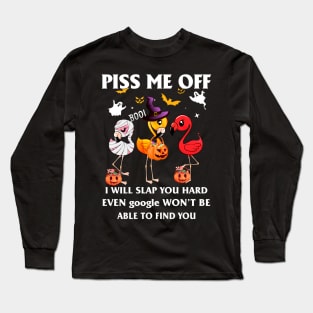 Halloween Flamingos Lover T-shirt Piss Me Off I Will Slap You So Hard Even Google Won't Be Able To Find You Gift Long Sleeve T-Shirt